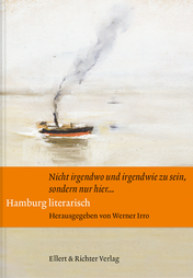 Buchcover: Hamburg literarisch: „Nicht irgendwo und irgendwie zu sein, sondern nur hier …“